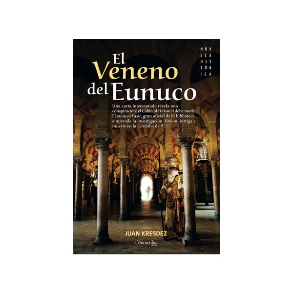 El veneno del eunuco: Una carta interceptada revela una conspiración: el califa al-hakam ii debe morir. El eunuco yasir, gran oficial de la bibl 1