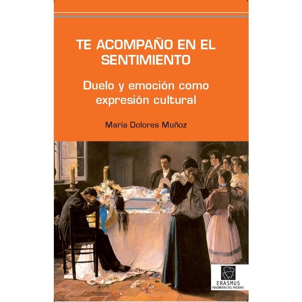 Te Acompaño En El Sentimiento: Duelo Y Emoción Como Expresión Cultural 1