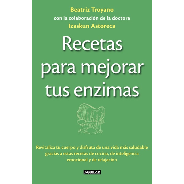Recetas para mejorar tus enzimas: Revitaliza tu cuerpo y disfruta de una vida más saludable gracias a estas receta(Tapa blanda) 1