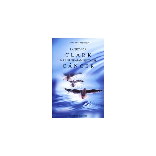 La técnica clark: Para el tratamiento del cáncer(Tapa blanda) 1