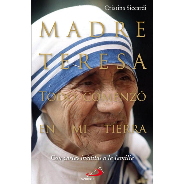 Madre teresa. Todo comenzó en mi tierra: Con cartas inéditas a la familia(Tapa dura) 1