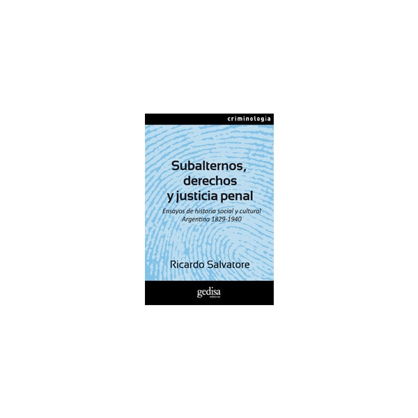 Imagen 0 de Subalternos, derechos y justicia penal: Ensayos de historia social y cultural argentina 1829-1940 (Tapa blanda)