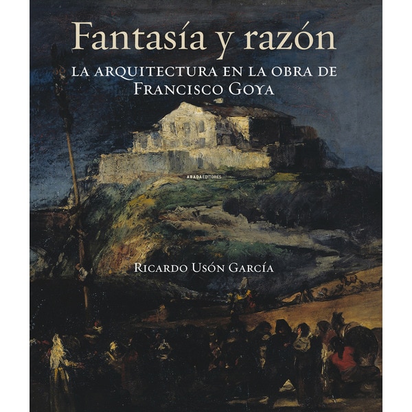 Fantasía y razón: la arquitectura en la obra de Francisco Goya 1
