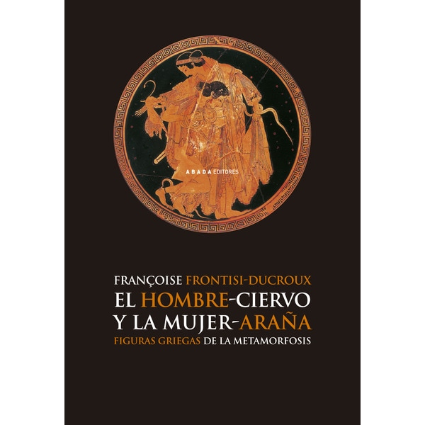 El Hombre-Ciervo Y La Mujer-Araña: Figuras Griegas De La Metarmorfosis 1
