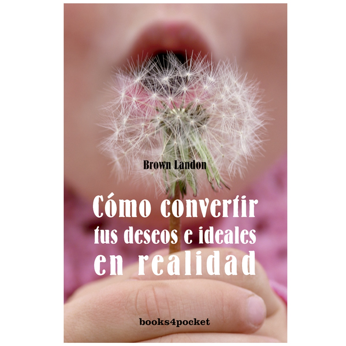 Cómo convertir sus deseos e ideales y realidad(Bolsillo) (Tapa blanda) 1