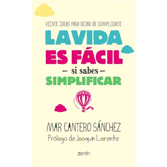 Imagen 0 de La vida es fácil si sabes simplificar: Veinte ideas para dejar de complicarte  (Tapa blanda con solapas)