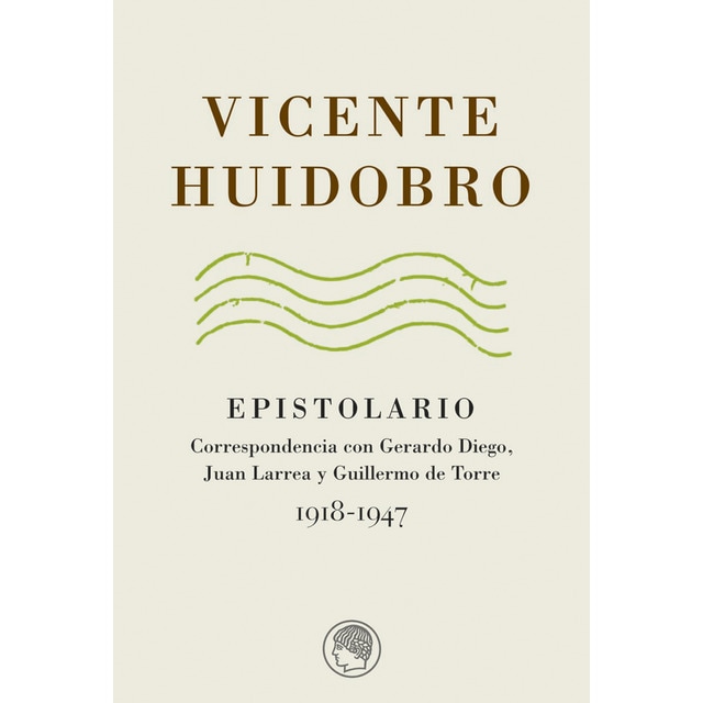 Imagen 0 de Vicente Huidobro. Epistolario. Correspondencia con Gerardo Diego, Juan Larrea y Guillermo de Torre, 1918-1947  (Tapa blanda con solapas)