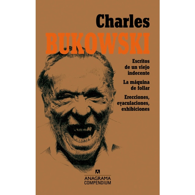 Imagen 0 de Charles Bukowski: Escritos de un viejo indecente, La máquina de follar, Erecciones, eyaculaciones, exhibiciones  (Tapa blanda con solapas)
