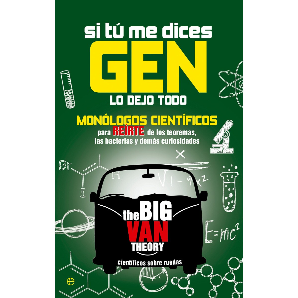 Si tú me dices gen lo dejo todo: Monólogos científicos para reirte de los teoremas, las bacterias y demás curiosidades (Capa mole com abas) 1