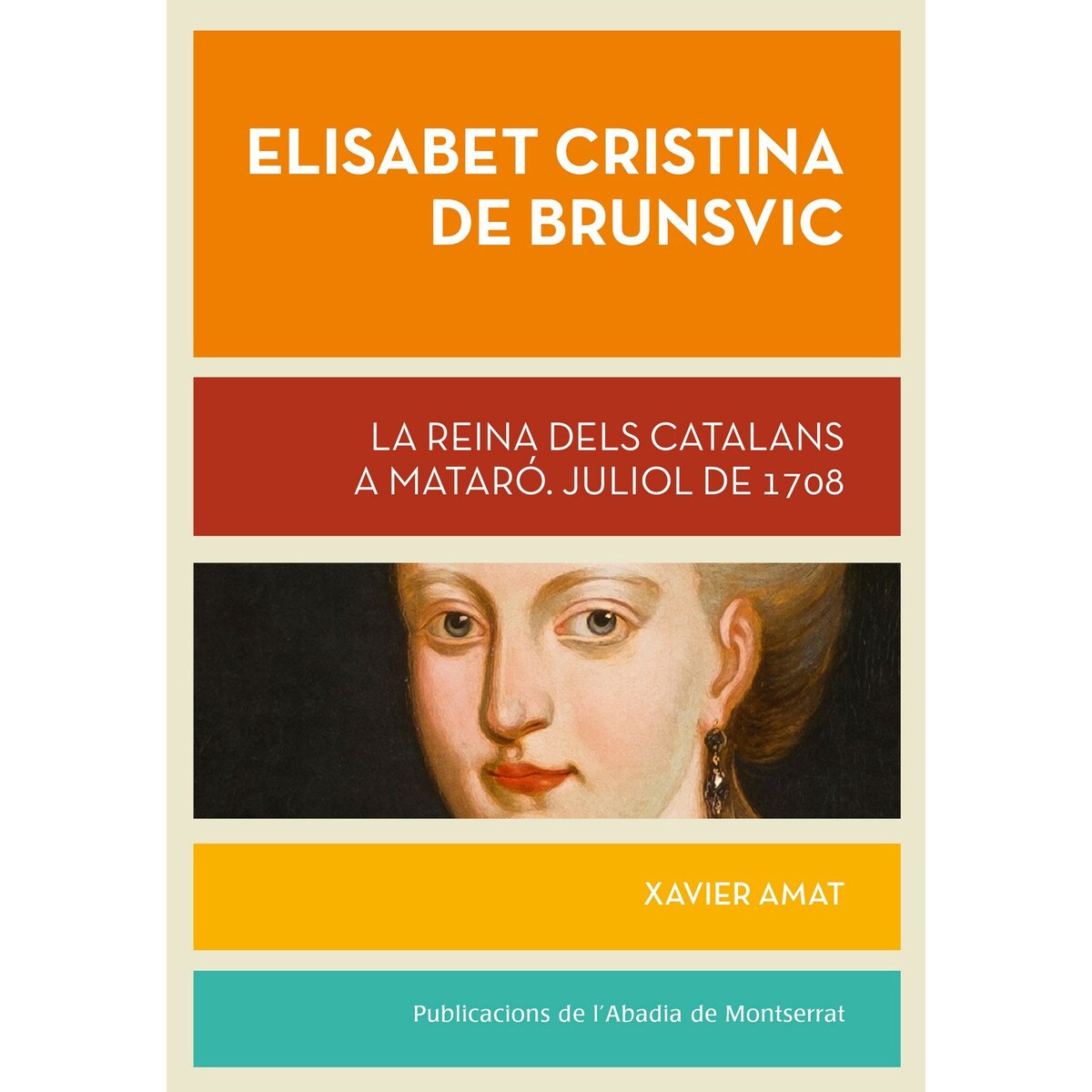 Elisabet Cristina de Brunsvic: La reina dels catalans a Mataró. Juliol de 1708 (Capa mole com abas) 1