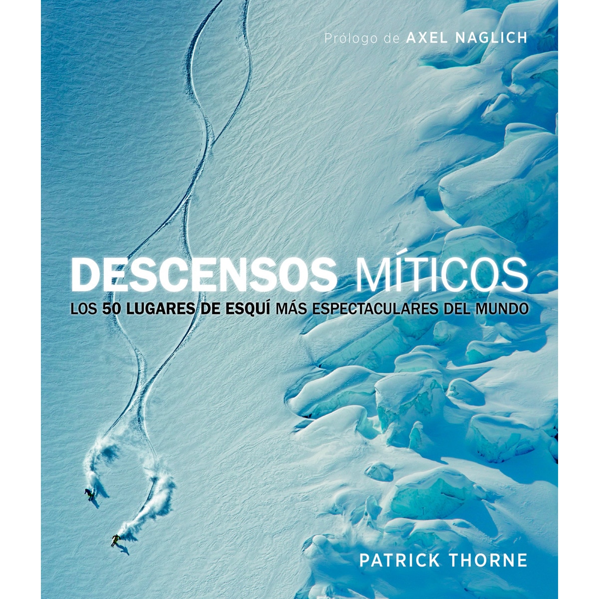 Imagem 0 de Descensos míticos: Los 50 lugares de esquí más espectaculares del mundo(Tapa blanda)