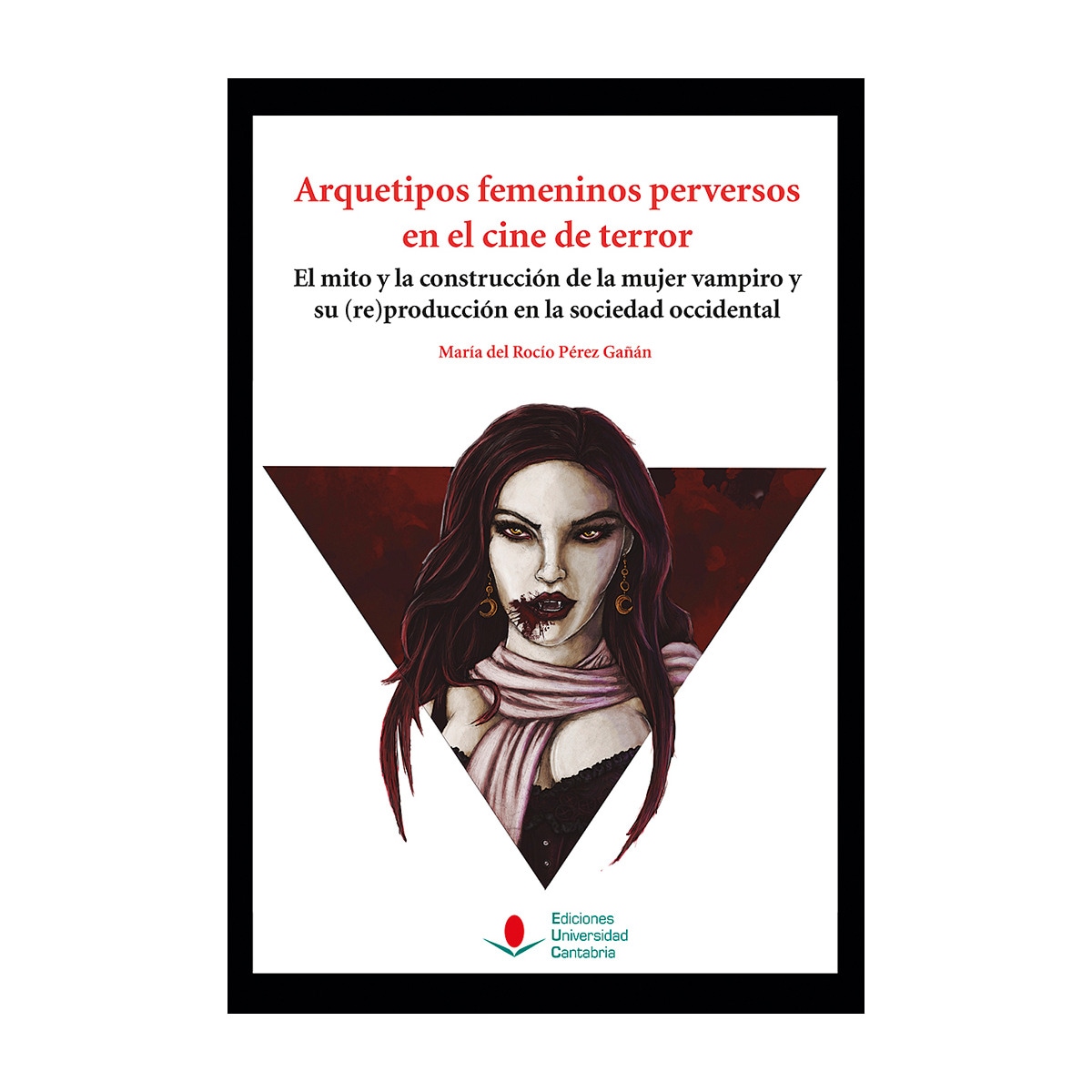 Imagem 0 de Arquetipos femeninos perversos en el cine de terror: El mito y la construcción de la mujer vampiro y su (re)producción en la sociedad occidental