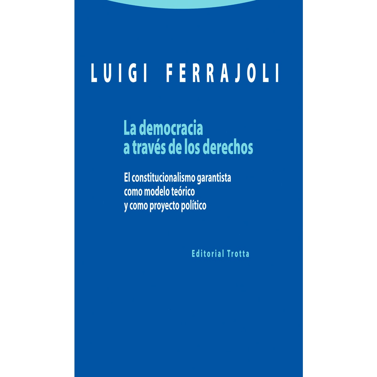 Imagem 0 de La democracia a través de los derechos: El constitucionalismo garantista como modelo teórico y como proyecto político(Tapa blanda)