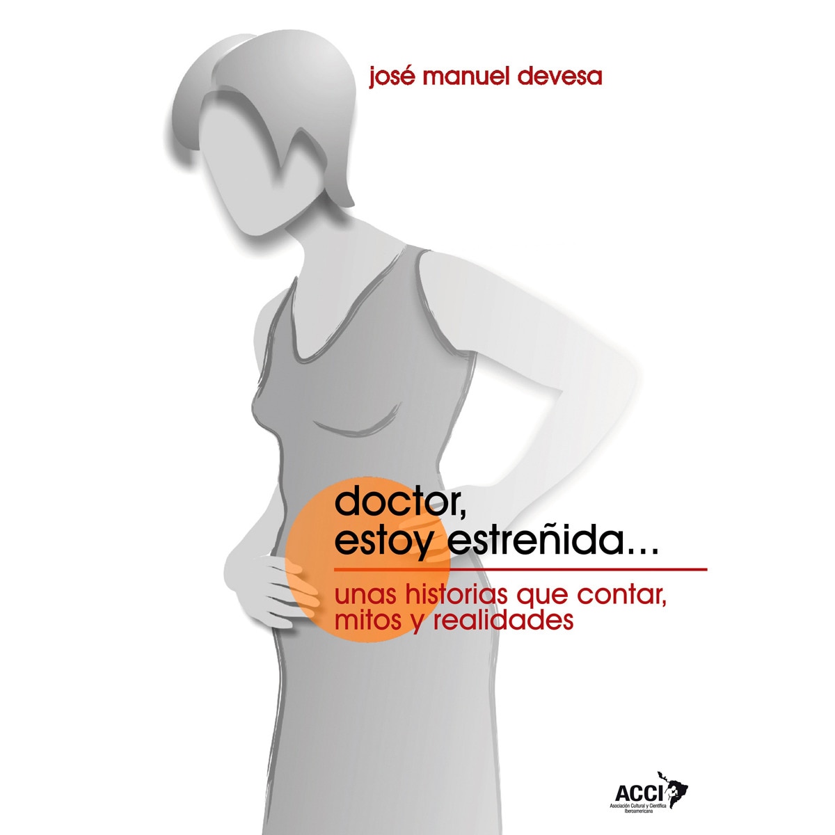 Imagen 0 de Doctor, estoy estreñida...: Unas historias que contar, mitos y realidades. (Tapa blanda)