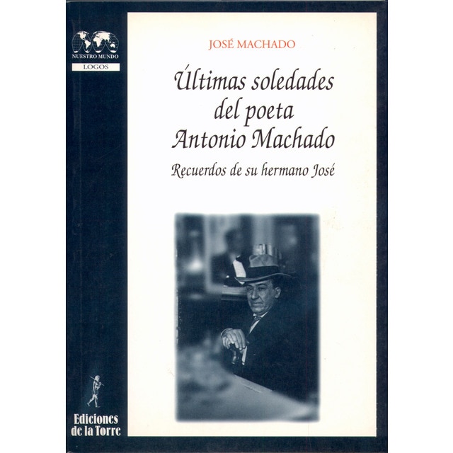 Imagen 0 de Últimas soledades del poeta Antonio Machado. Recuerdos de su hermano José  (Tapa blanda)