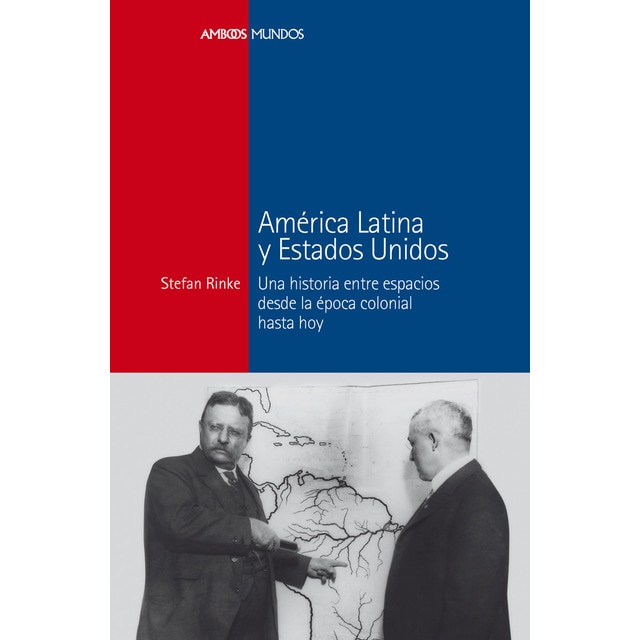 Imagen 0 de AMÉRICA LATINA Y ESTADOS UNIDOS: Una historia entre espacios desde la época colonial hasta hoy  (Tapa blanda)