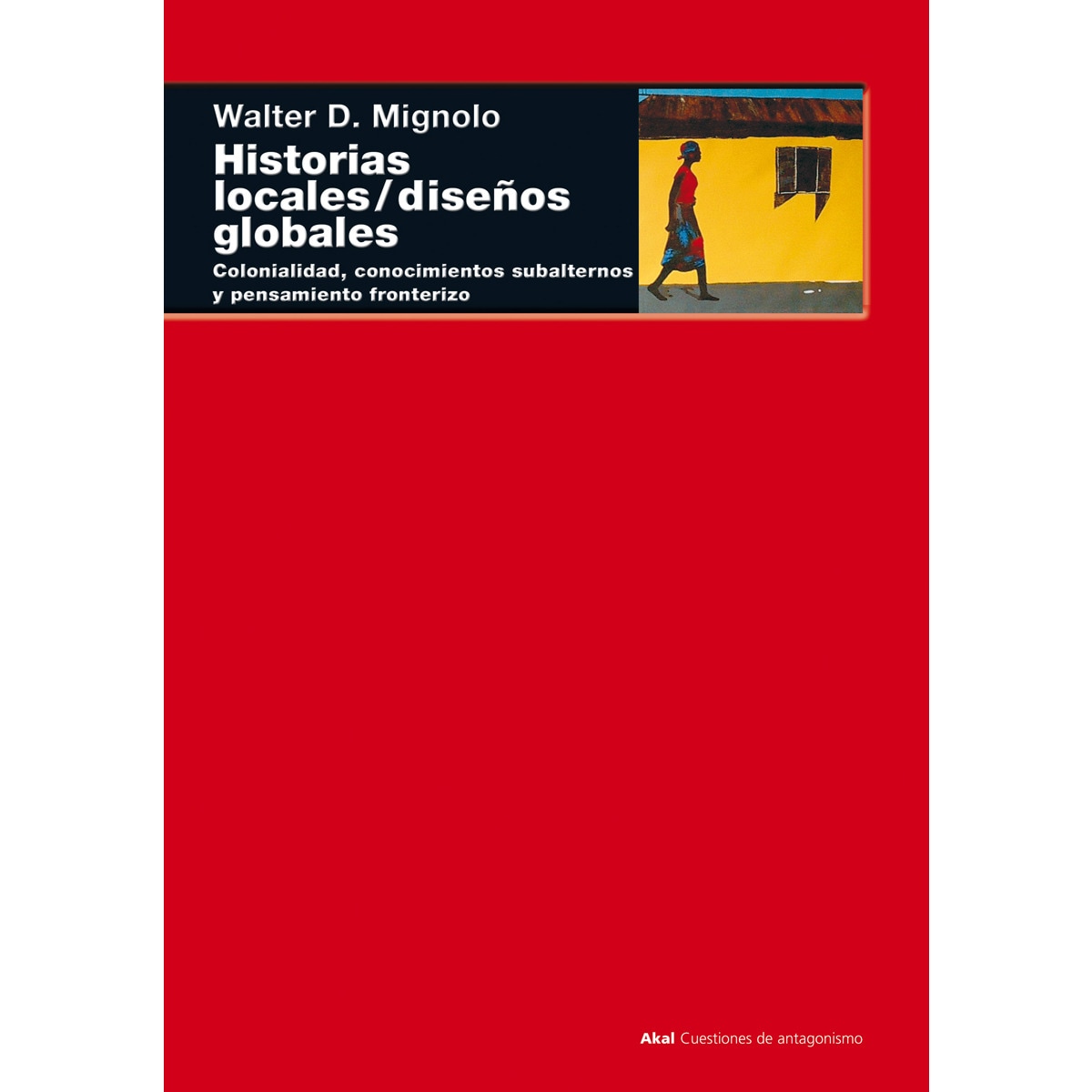 Imagem 0 de Historias locales / diseños globales: Colonialidad, conocimientos subalternos y pensamiento fronterizo (Capa mole com abas)