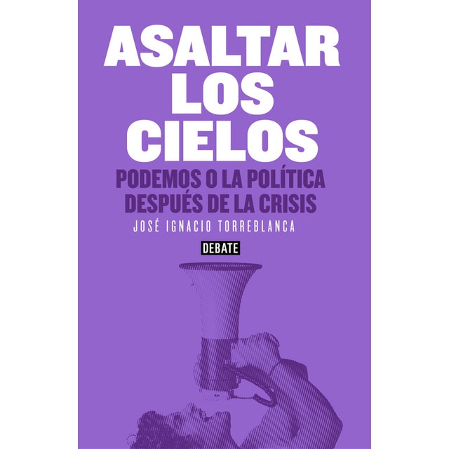 Imagen 0 de Asaltar los cielos: Podemos o la política después de la crisis (Tapa blanda)