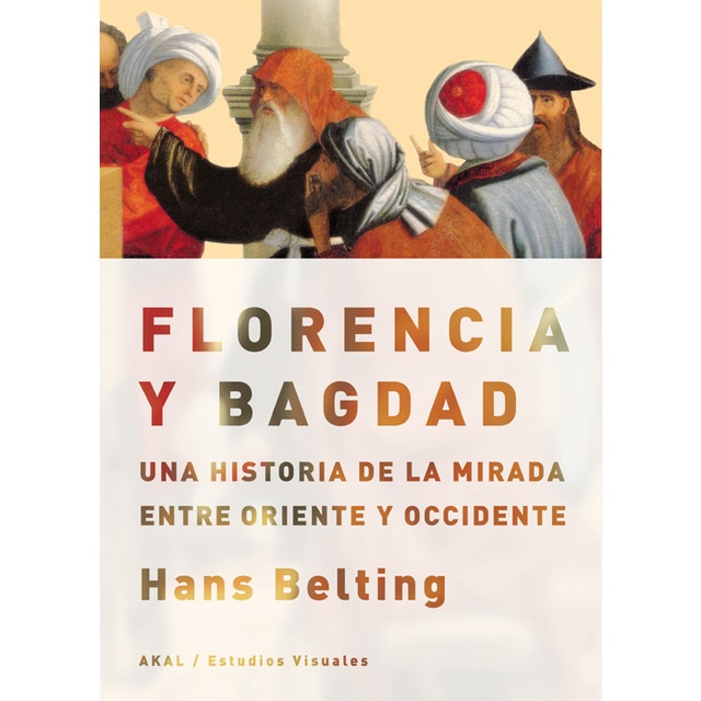 Florencia y Bagdad: Una historia de la mirada entre Oriente y Occidente (Capa mole com abas) 1