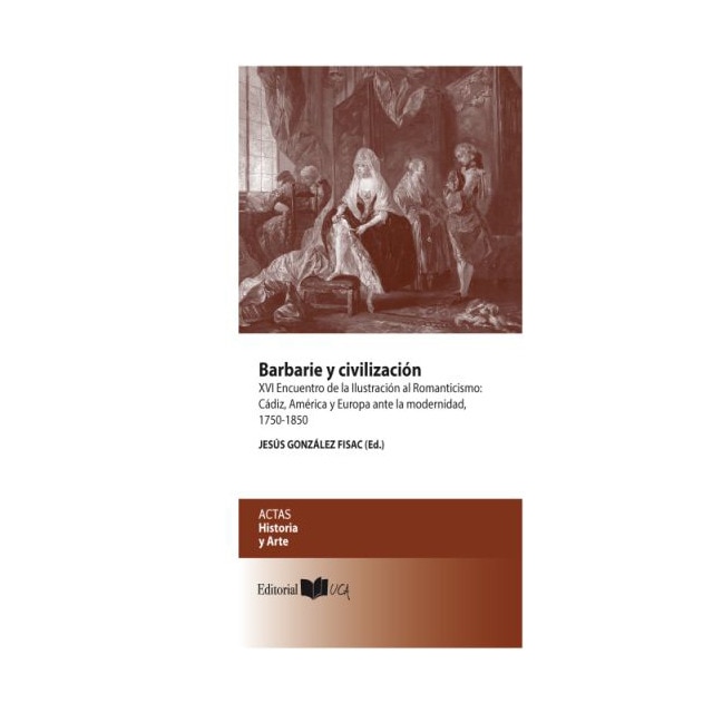 Imagem 0 de Barbarie y civilización: XVI Encuentro de la Ilustración al Romanticismo: Cádiz, América y Europa ante la modernidad, 1750-1850 (Capa mole)
