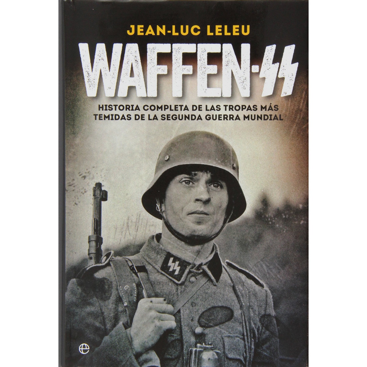 Waffen SS: Historia completa de las tropas más temidas de la