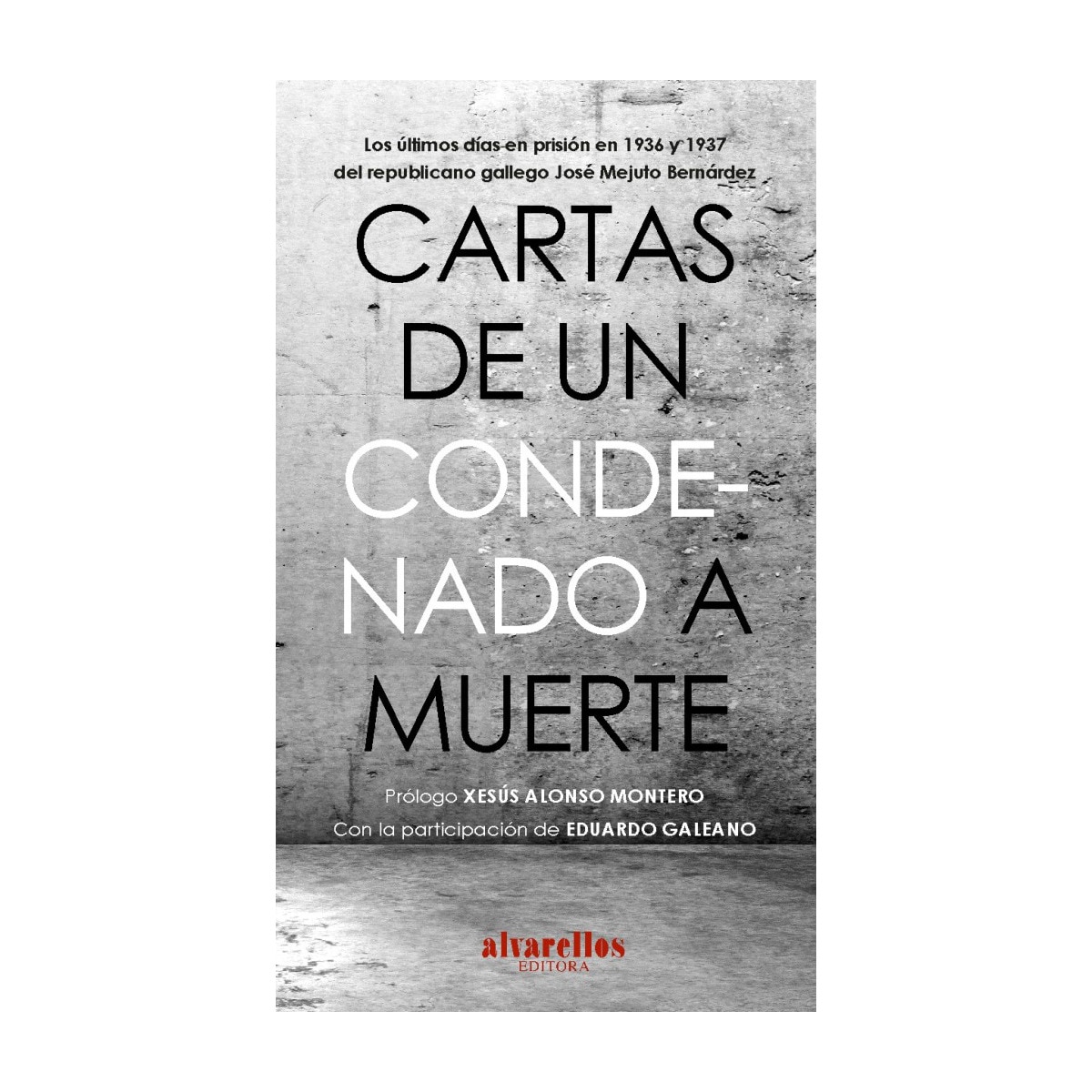 Imagem 0 de CARTAS DE UN CONDENADO A MUERTE: Los últimos días en prisión en 1936 y 1937 del republicano gallego José Mejuto Bernárdez