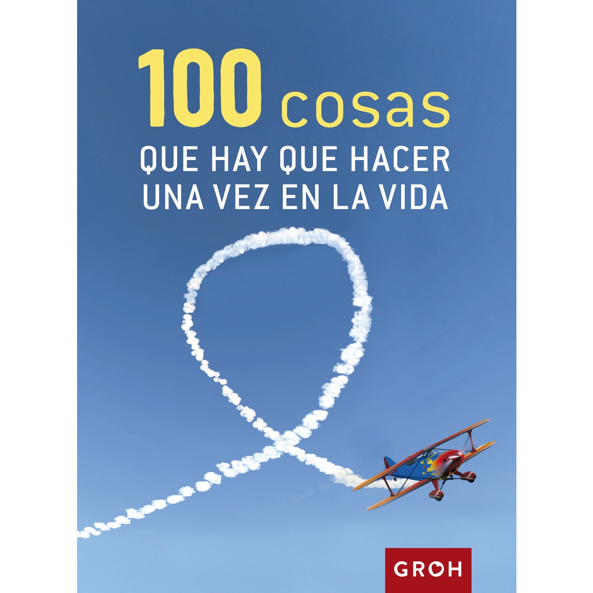 100 Cosas Que Hay Que Hacer Una Vez En La Vida 1