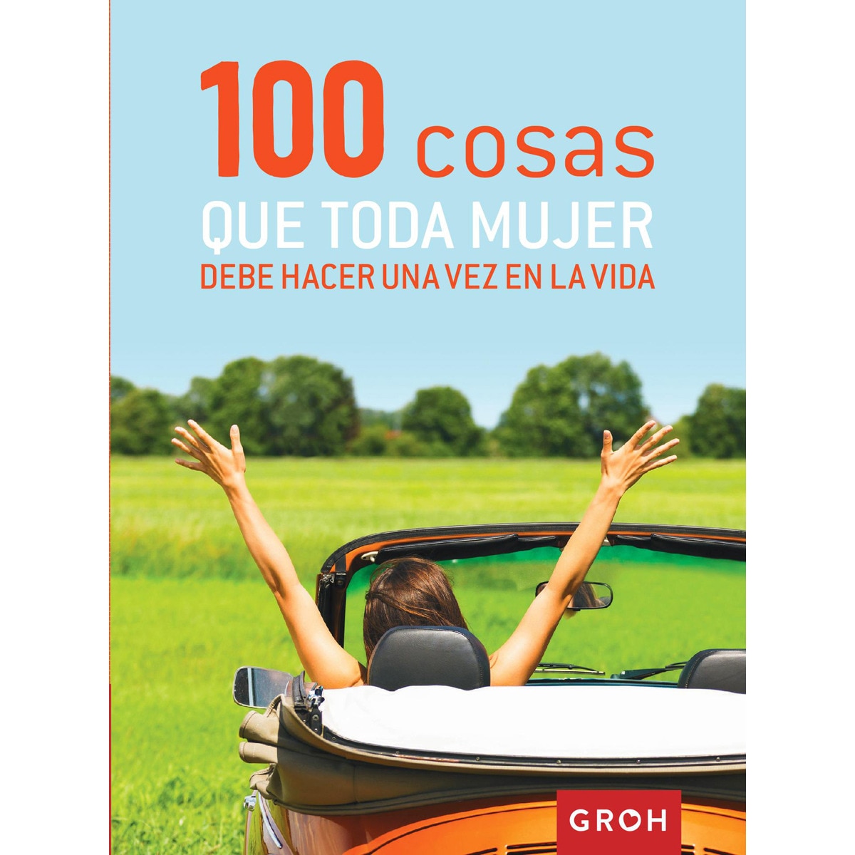 100 Cosas Que Toda Mujer Debe Hacer Una Vez En La Vida 1
