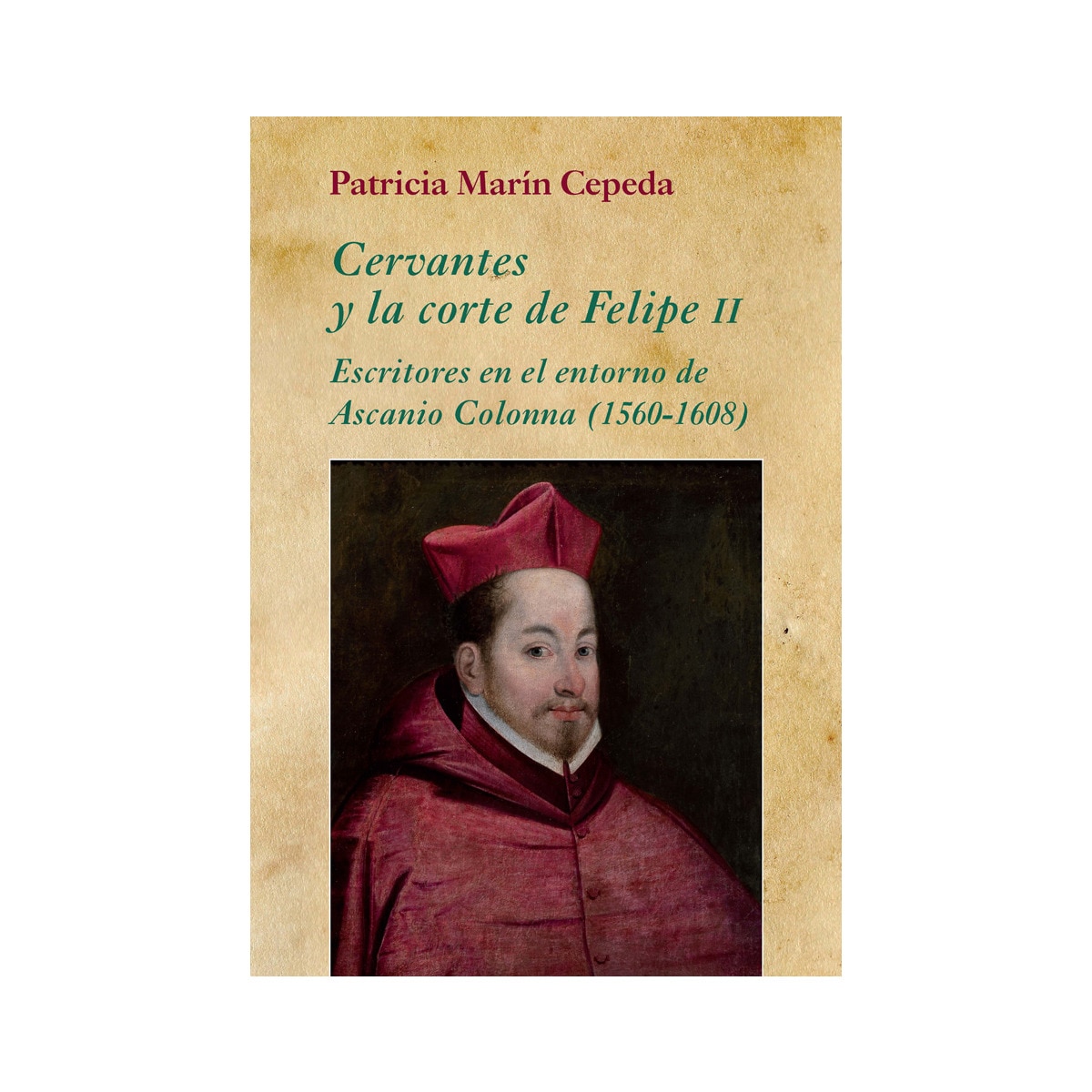 Imagem 0 de Cervantes y la corte de Felipe II: Escritores en el entorno de Ascanio Colonna (1560-1608) (Capa mole)