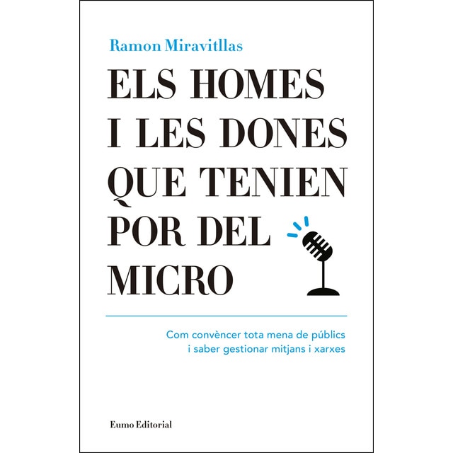 Imagem 0 de Els homes i les dones que tenien por del micro. Com convèncer tota mena de públics i saber gestionar mitjans i xarxes: Com convèncer tota mena d