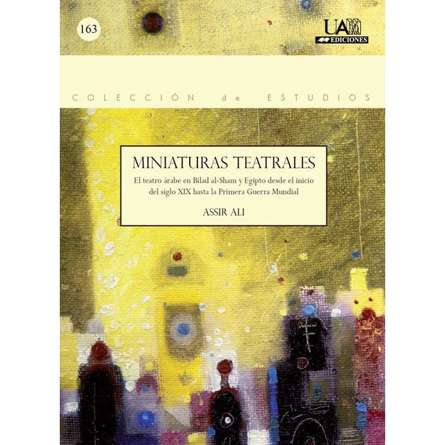 Imagem 0 de Miniaturas teatrales: El teatro árabe en bilad al-sham y egipto desde el inicio del siglo xix hasta la primera guerra mundial