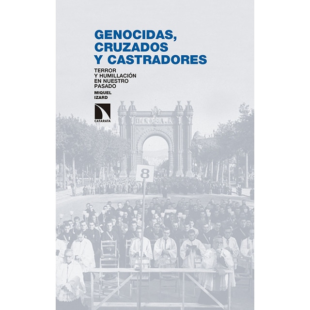 Genocidas, cruzados y castradores: Terror y humillación en nuestro pasado 1