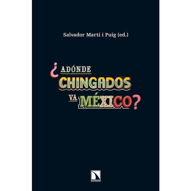 ¿Adónde chingados va México?: Un análisis político y socioeconómico de dos sexenios (2000-2012) (Capa mole) 1