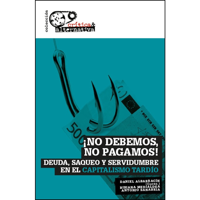 Imagen 0 de ¡No debemos, no pagamos!: Deuda, saqueo y servidumbre en el capitalismo tardío  (Tapa blanda)