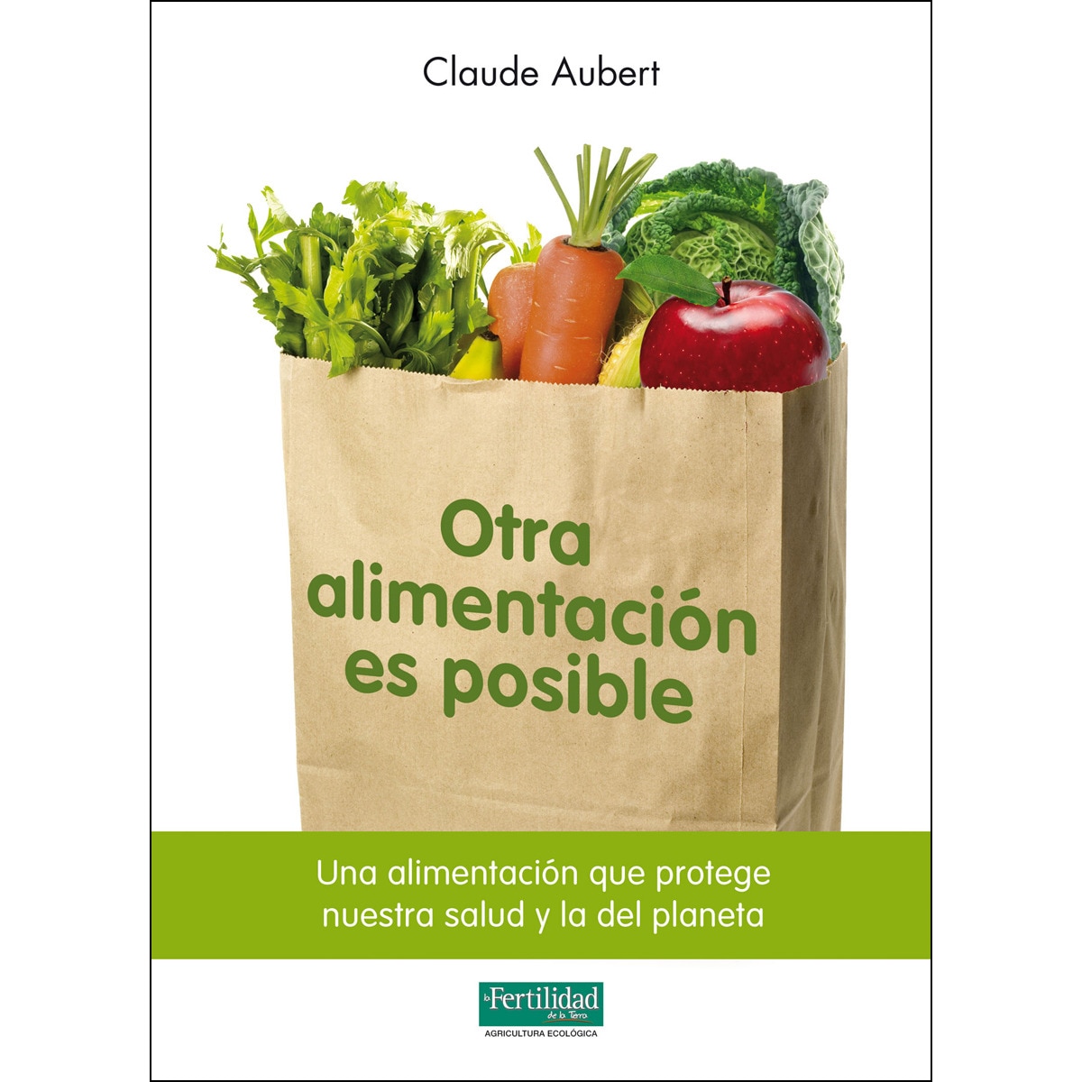 Imagen 0 de Otra alimentación es posible: Una alimentación que protege nuestra salud y la del planeta (Tapa blanda)