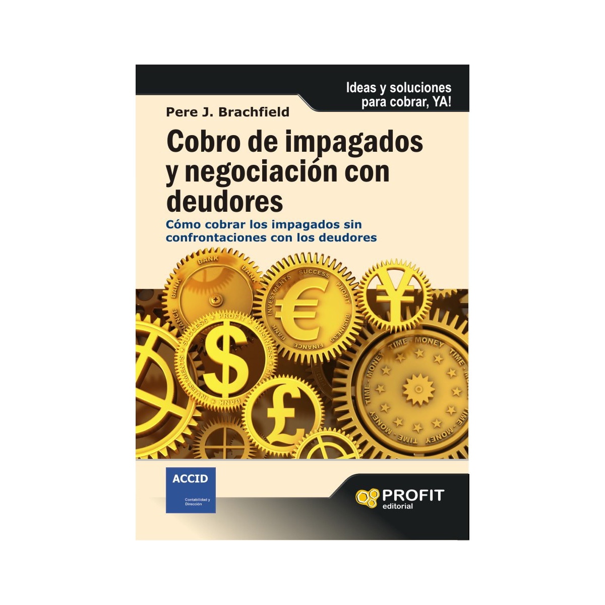 Cobro De Impagados Y Negociación Con Deudores : Cómo Cobrar Los Impagados Sin Confrontaciones Con Lo 1