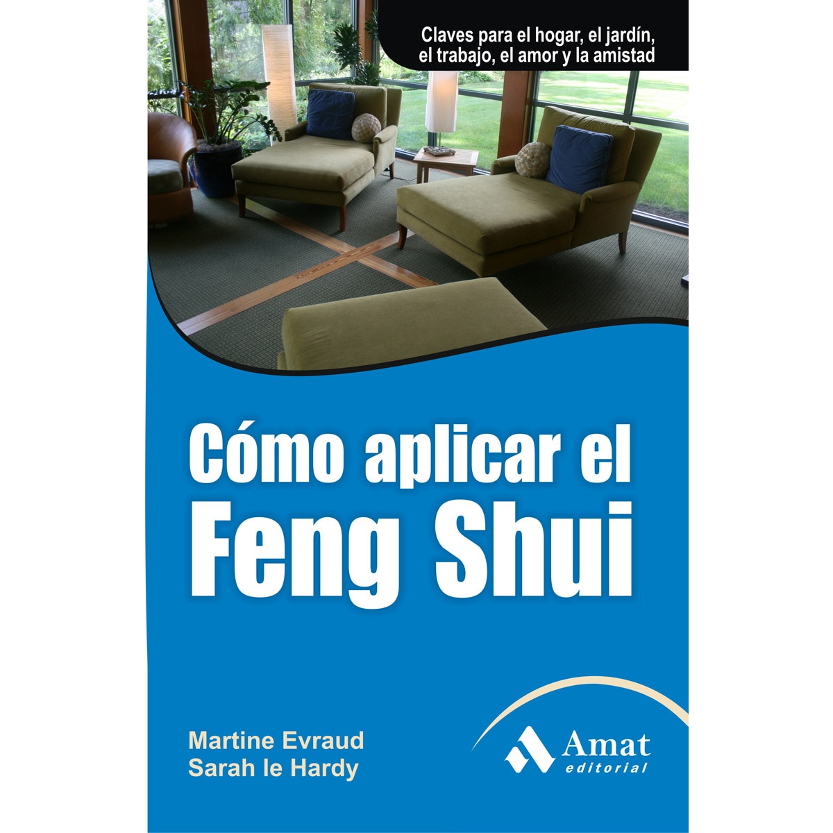 Cómo Aplicar El Feng Shui: Claves Para El Hogar. El Jardín. El Trabajo. El Amor Y La Amistad 1