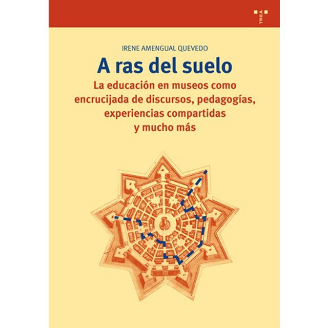 Imagem 0 de A Ras De Suelo: La Educación En Museos Como Encrucijada De Discursos. Pedagogías. Experiencias Compartidas Y Mucho Más