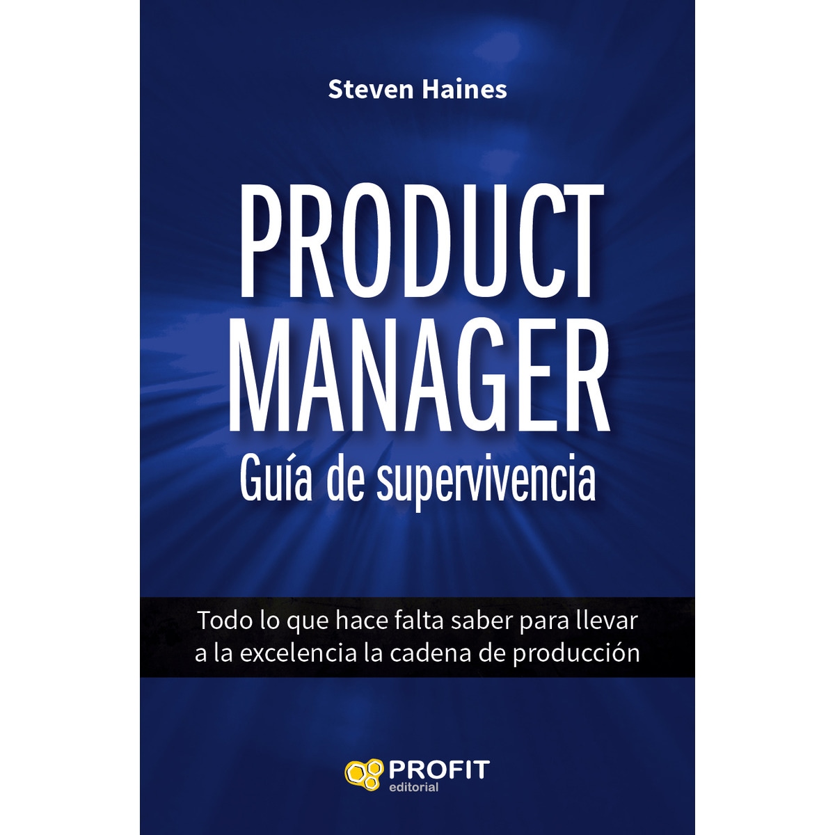 Imagem 0 de Product Manager. Guía De Supervivencia: Todo Lo Que Hace Falta Saber Para Llevar A La Excelencia La Cadena De Producción