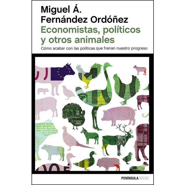 Imagen 0 de Economistas, políticos y otros animales: Cómo acabar con las políticas que frenan nuestro progreso (Tapa blanda)