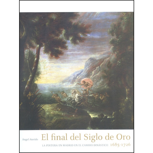 Imagem 0 de El final del Siglo de Oro: la pintura en Madrid en el cambio dinástico 1685-1726 (Capa dura)