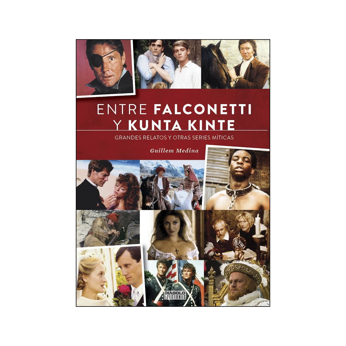 Imagem 0 de Entre Falconetti Y Kunta Kinte. Grandes Relatos Y Otras Series Míticas