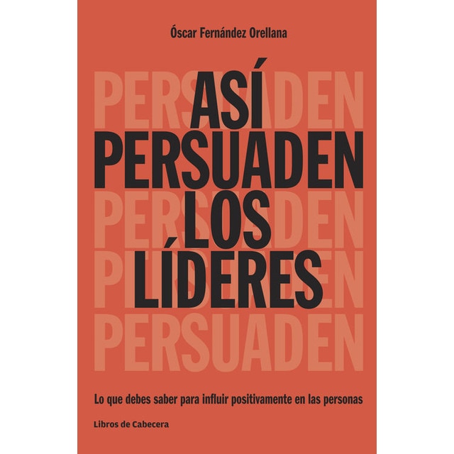 Imagen 0 de Así persuaden los líderes: Lo que debes saber para influir positivamente en las personas  (Tapa blanda)