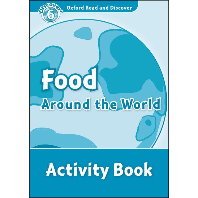 Oxford Read and Discover 6. Food Around the World Activity Book 1