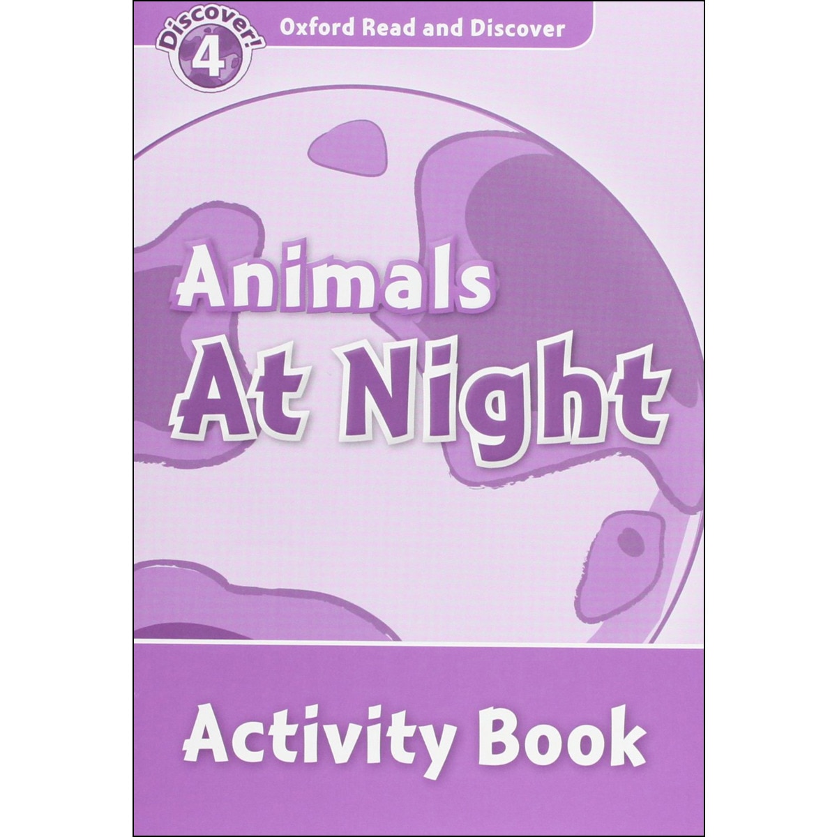 Oxford Read and Discover 4. Animals at Night Activity Book 1