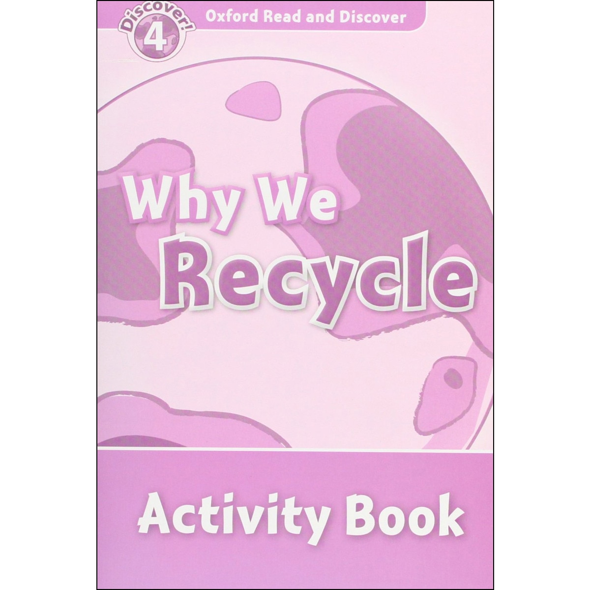 Oxford Read and Discover 4. Why We Recycle Activity Book 1