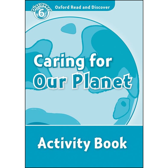 Oxford Read and Discover 6. Caring For Our Planet Activity Book 1