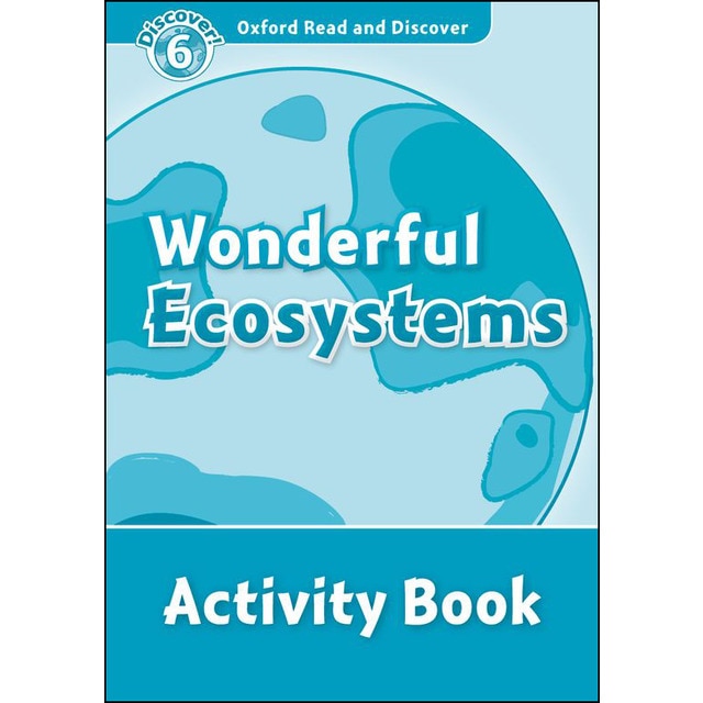 Oxford Read and Discover 6. Wonderful Ecosystems Activity Book 1
