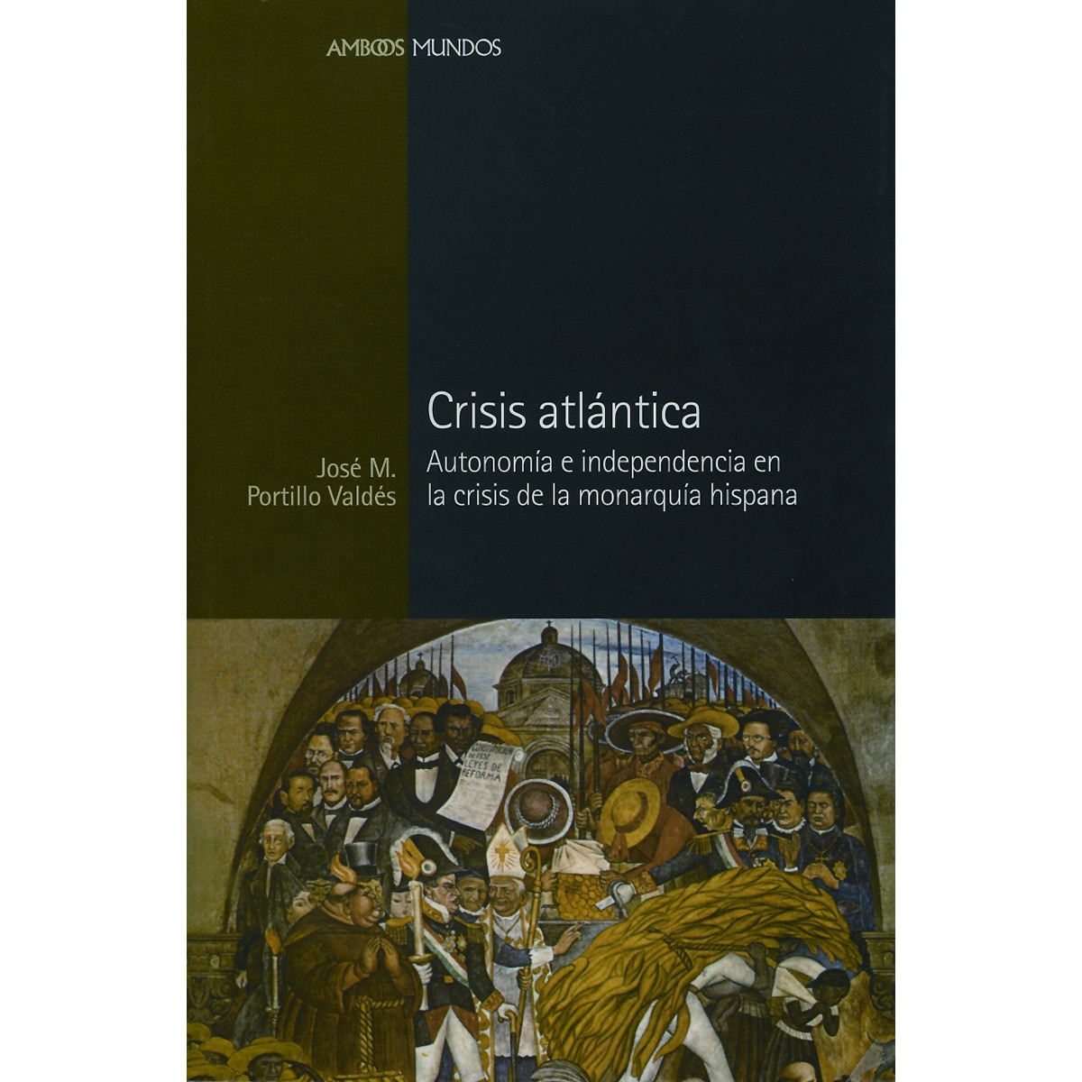 CRISIS ATLÁNTICA.: Autonomía e independencia en la crisis de la monarquía hispana (Capa mole com abas) 1