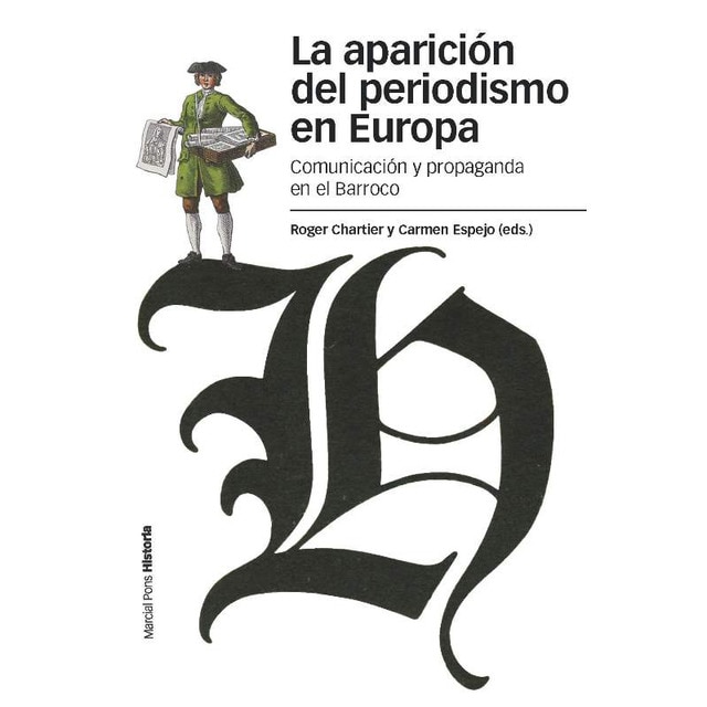 APARICIÓN DEL PERIODISMO EN EUROPA, LA: Comunicación y propaganda en el Barroco (Capa mole com abas) 1